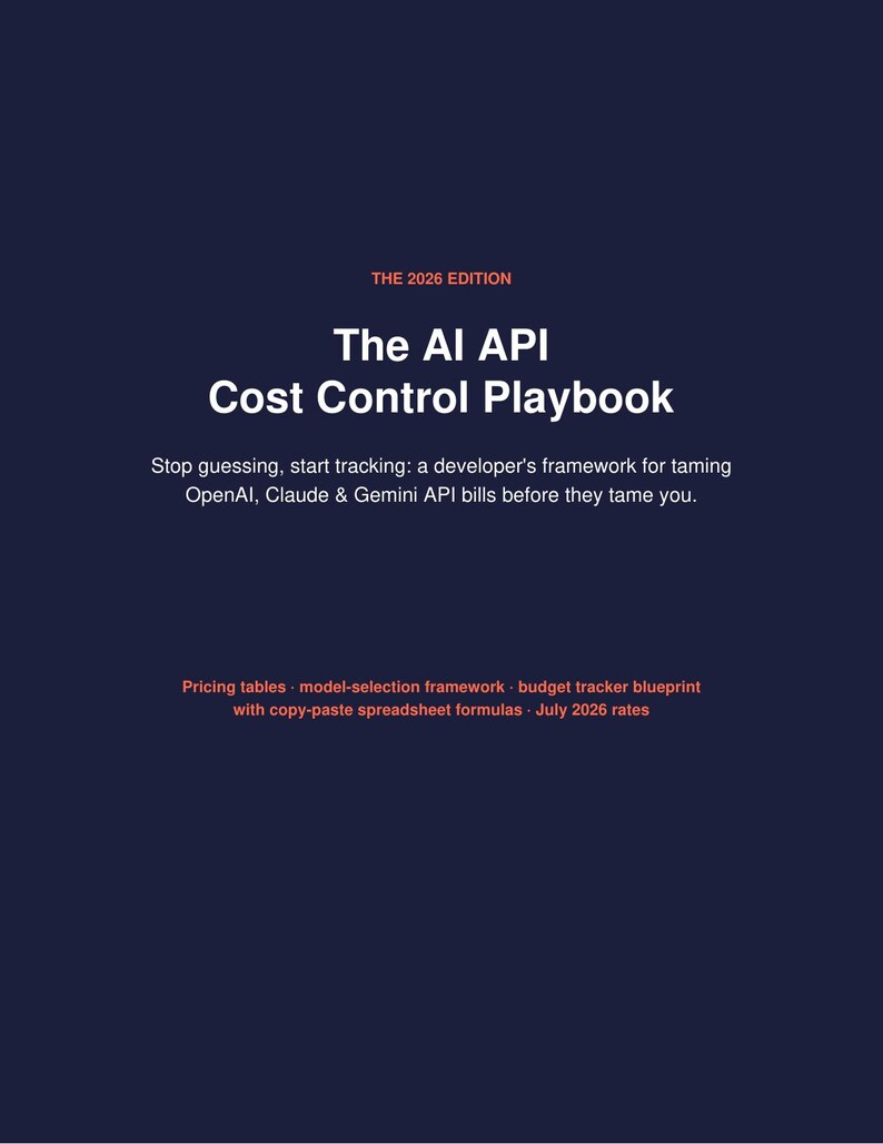 K&ouml;nnte beinhalten: Ein dunkelblaues Buchcover mit dem Titel The AI API Cost Control Playbook, The 2026 Edition. Untertitel: Stop guessing, start tracking: a developer's framework for taming OpenAI, Claude & Gemini API bills. Enth&auml;lt Preistabellen, ein Modell-Auswahl-Framework und einen Budget-Tracker-Entwurf mit Copy-Paste-Tabellenkalkulationsformeln, Stand Juli 2026.