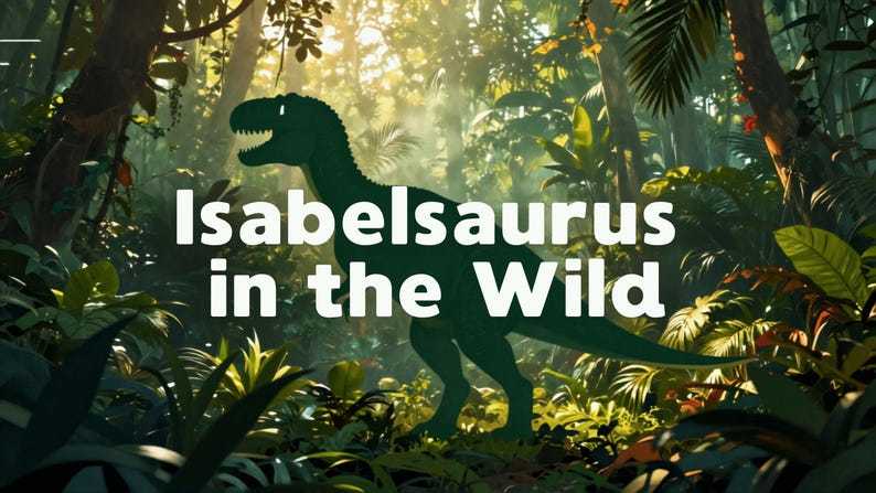 May include: A green dinosaur silhouette stands in a dense jungle environment with sunlight filtering through the trees. The white text "Isabelsaurus in the Wild" is centered over the dinosaur, which is depicted in profile with an open mouth.