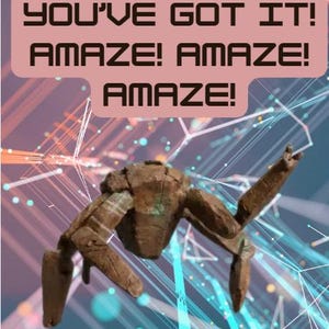 May include: A brown, multi-legged, textured sculpture with a central body and articulated limbs. Above the sculpture, a light pink rectangular banner features the dark text: YOU'VE GOT IT! AMAZE! AMAZE! AMAZE! The background displays abstract light streaks.