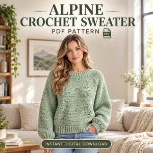 May include: A sage green long-sleeve crochet sweater with a ribbed crew neckline, cuffs, and hem. The text reads ALPINE CROCHET SWEATER PDF PATTERN with an icon of a PDF file and a button labeled INSTANT DIGITAL DOWNLOAD at the bottom.