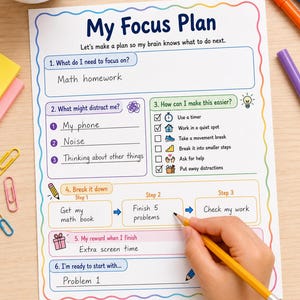 May include: A My Focus Plan worksheet with a colourful scalloped border. The document includes sections for identifying tasks, distractions, and strategies, with handwritten text such as Math homework, My phone, and Extra screen time.