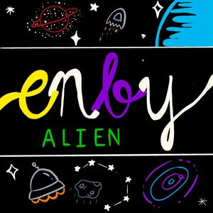 May include: A black graphic design featuring the word enby in yellow, white, and purple script, with the word ALIEN in green block letters below. The background includes hand-drawn space elements like a planet, rocket, stars, and a UFO.