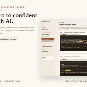 May include: A digital guide titled Zero to confident with AI, featuring an interactive interface for Claude. The layout includes a sidebar menu, sections for five first wins, and text fields for business details. Text includes AI FOR BEGINNERS, AI TOOL, Works on Claude's free plan, ONE FILE, WORKS OFFLINE, and INSTANT DIGITAL DOWNLOAD.