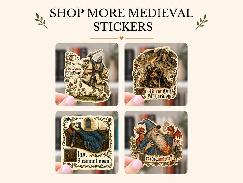 May include: Four medieval-themed stickers featuring illustrations of a knight on horseback, a knight with a dragon, a person reclining on a couch, and a wizard with small dragons. Each sticker includes text: Tis about to go down, My Liege!, I'm burnt out, M'Lord., Alas, I cannot even., and Beards...amirite?