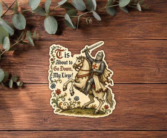 Medieval Knight Sticker, Tis About To Go Down My Liege