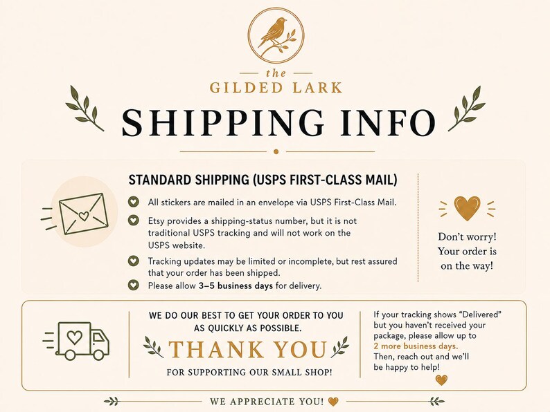 May include: An informational graphic for The Gilded Lark featuring a bird logo, the text SHIPPING INFO, and details regarding USPS First-Class Mail delivery, order tracking, and a thank you message with heart icons on a cream-colored background.