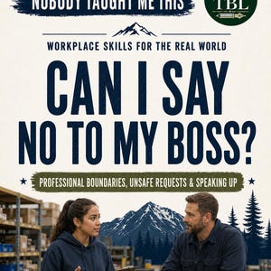 May include: A book cover titled Nobody Taught Me This: Workplace Skills for the Real World, Can I Say No to My Boss? Professional Boundaries, Unsafe Requests & Speaking Up. It features a mountain graphic, a TBL logo, and two people talking.