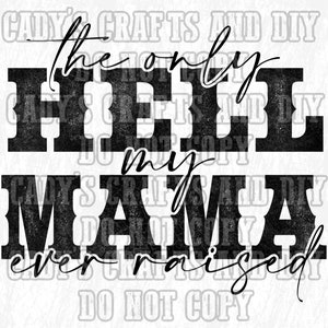 Only Hell My Mama Ever Raised, PNG Datei, digitaler Download, Sublimation Design, lustige Sprüche