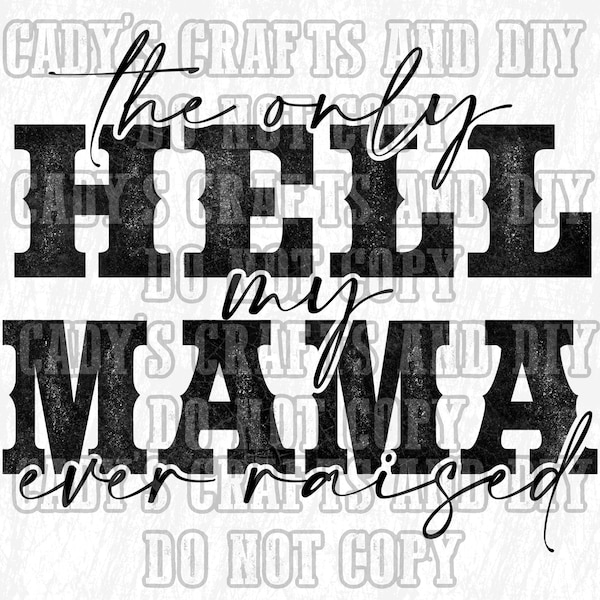 Only Hell My Mama Ever Raised, PNG file, Digital Download, Sublimation Design, Funny Sayings