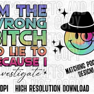 I'm The Wrong Bitch To Lie To PNG, Funny Tee Graphic (Digital Download)