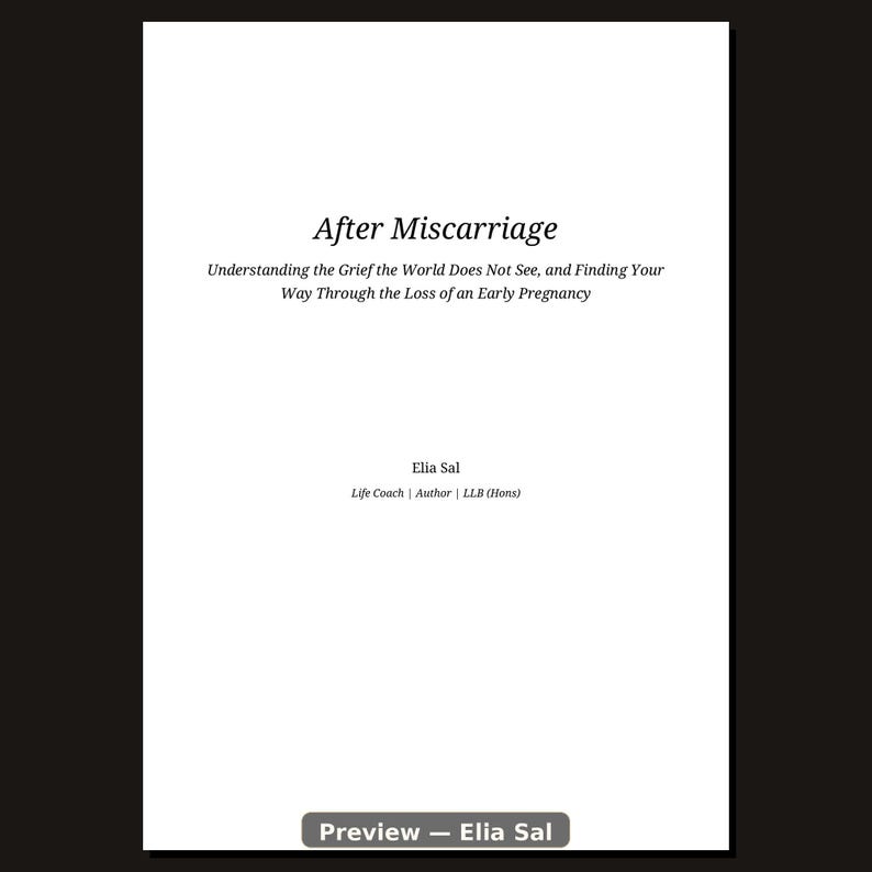 May include: A white book cover with black text reading After Miscarriage: Understanding the Grief the World Does Not See, and Finding Your Way Through the Loss of an Early Pregnancy, authored by Elia Sal, Life Coach, Author, LLB (Hons).