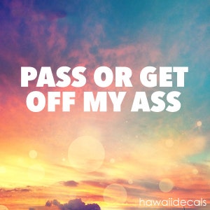 Pass Or Get Off My Ass Sticker - Funny Race Car Sticker, Driving Decal, Tailgating Sticker