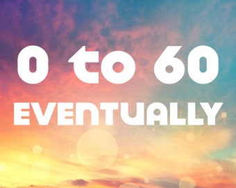 0 To 60 Eventually Decal - Zero To Sixty Eventually Sticker - Funny Truck Sticker, Tumbler Cup Decals, Laptop Sticker, Custom Vinyl Decal