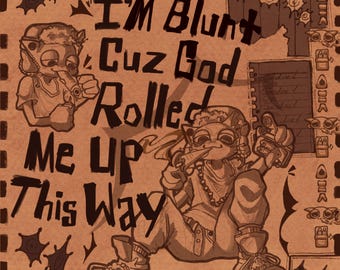 I'm Blunt Cuz God Rolled Me Up This Way Print
