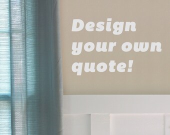 Design your OWN QUOTE Wall Sticker saying anything you want!