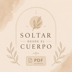Peut inclure: Un graphique numérique beige avec un cadre en arc orné de feuilles au trait. Le texte indique SOLTAR DESDE EL CUERPO, avec un petit rectangle en bas contenant une icône de document et le texte PDF GUÍA PRÁCTICA en brun foncé.