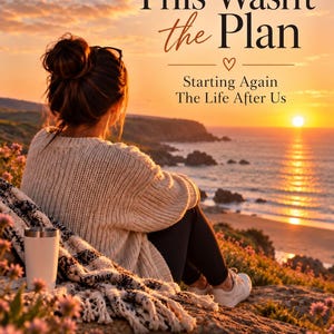 Puede incluir: Una portada de libro titulada This Wasn't the Plan: Starting Again The Life After Us, escrita por M.C. Donegan. Muestra a una persona con el cabello recogido en un moño y un suéter de punto beige, sentada en un acantilado frente al mar al atardecer.