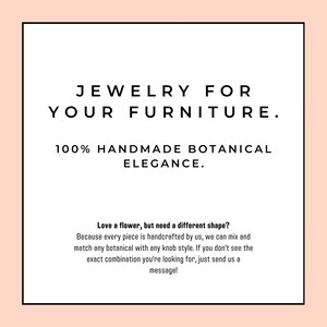 May include: A square graphic with a light peach border containing the black text: JEWELRY FOR YOUR FURNITURE. 100% HANDMADE BOTANICAL ELEGANCE. Love a flower, but need a different shape? Because every piece is handcrafted by us, we can mix and match.