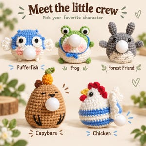 May include: Five crocheted plush toys labeled Meet the little crew. Characters include a blue pufferfish, a green frog, a gray forest friend, a brown capybara with an orange on its head, and a white and blue striped chicken with a red comb.