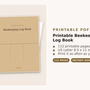 May include: A printable Beekeeping Log Book PDF with a tan cover featuring the text Beekeeping Log Book and Hive Inspection Records. The document includes 112 pages in US Letter 8.5 x 11 inches format with lined sections for recording hive data.