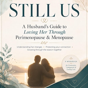 May include: A book cover titled STILL US: A Husband's Guide to Loving Her Through Perimenopause & Menopause. It features a couple sitting by a lake at sunset, with watercolor leaf accents, a workbook badge, and the text Developed by Aeon Sentral Keys PLLC.