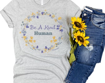 Be A Kind Human T-Shirt, Kindness Shirt, Positive Quote Shirt, Teacher Shirt, Flower Shirt, Women's Shirt, Short-Sleeve T-Shirt,Funny Tee