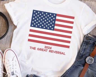 2024 The Great Reversal T-Shirt, Patriotic Shirt, Independence T-Shirt, American Flag Shirt, USA Shirt, USA Flag Men T Shirt, American Tee