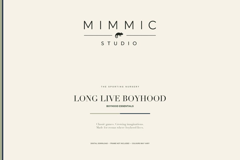 May include: A cream-colored digital print featuring the black text MIMMIC STUDIO with a chameleon icon, THE SPORTING NURSERY, LONG LIVE BOYHOOD, BOYHOOD ESSENTIALS, and the text Classic games. Growing imaginations. Made for rooms where boyhood lives.