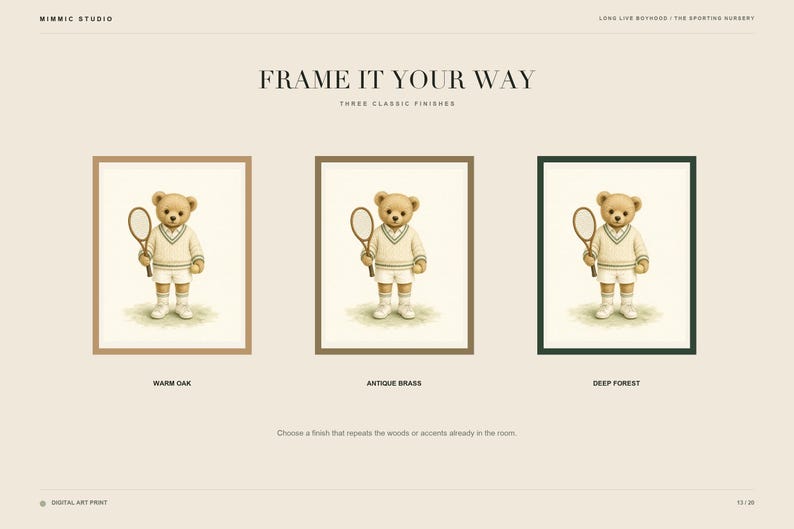 May include: Three framed art prints featuring a teddy bear dressed in white tennis attire holding a racket. The frames are labeled Warm Oak, Antique Brass, and Deep Forest. The text reads FRAME IT YOUR WAY, THREE CLASSIC FINISHES, and LONG LIVE BOYHOOD.