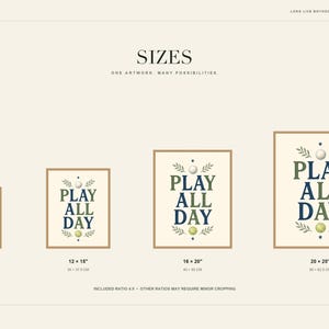 May include: A digital art print chart displaying four framed posters of varying sizes, each featuring the text PLAY ALL DAY in green and blue, accented by a white ball, a green ball, and leaf illustrations on a cream background with size labels.