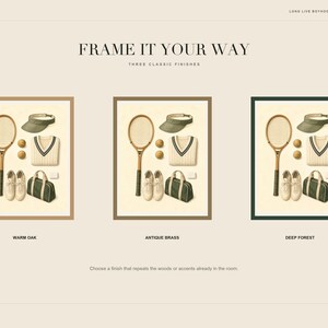 May include: A digital art print titled FRAME IT YOUR WAY featuring three framed illustrations of tennis gear including a racket, visor, sweater, two balls, shoes, and a bag. The frames are labeled WARM OAK, ANTIQUE BRASS, and DEEP FOREST.