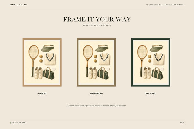 May include: A digital art print titled FRAME IT YOUR WAY featuring three framed illustrations of tennis gear including a racket, visor, sweater, two balls, shoes, and a bag. The frames are labeled WARM OAK, ANTIQUE BRASS, and DEEP FOREST.
