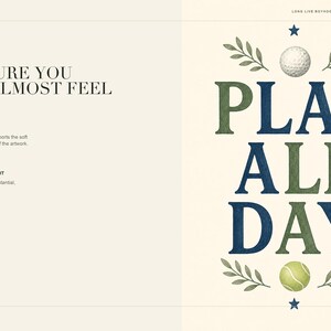 May include: A digital art print featuring the text PLAY ALL DAY in alternating dark blue and olive green serif letters. The design includes a white golf ball at the top, a yellow tennis ball at the bottom, and small green leaf sprigs and blue stars.