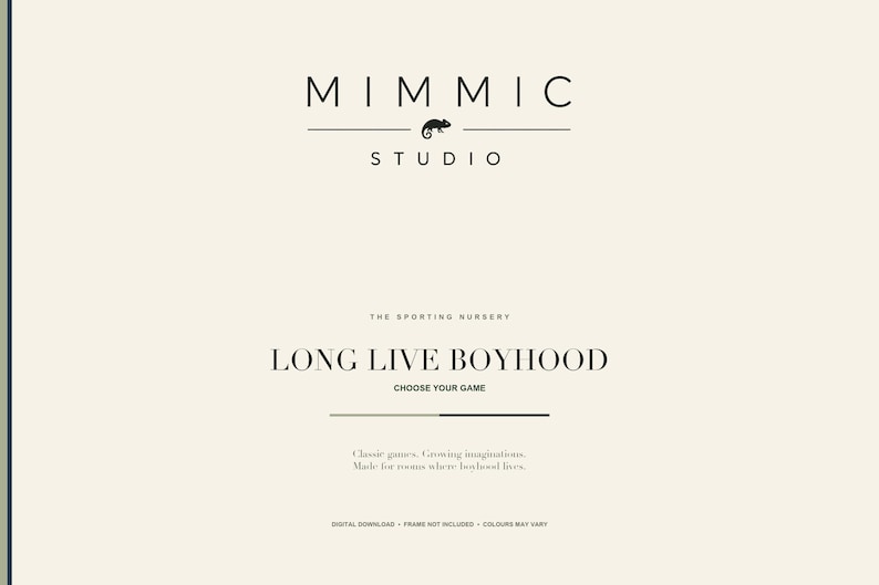 May include: A cream-colored digital print featuring the black text MIMMIC STUDIO with a chameleon icon. Below, it reads THE SPORTING NURSERY, LONG LIVE BOYHOOD, CHOOSE YOUR GAME, Classic games. Growing imaginations. Made for rooms where boyhood lives.