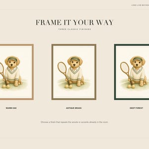 May include: Three digital art prints featuring a puppy wearing a visor and sweater, holding a tennis racket with two balls. The prints are displayed in frames labeled Warm Oak, Antique Brass, and Deep Forest, with the text FRAME IT YOUR WAY.