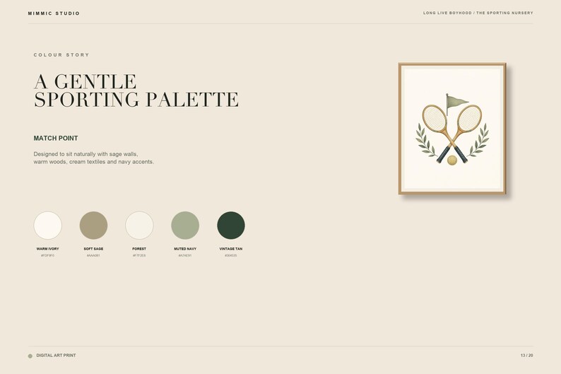 May include: A digital art print featuring two crossed tennis rackets, a small tennis ball, a flag, and laurel branches. The text reads A GENTLE SPORTING PALETTE, MATCH POINT, and lists color swatches labeled WARM IVORY, SOFT SAGE, FOREST, MUTED NAVY, and VINTAGE TAN.