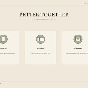 May include: A digital print set information graphic with a beige background. The text reads BETTER TOGETHER, ONE COORDINATED DOWNLOAD, CURATED, FLEXIBLE, and COMPLETE. Three circular icons feature a rectangle, three vertical panels, and three horizontal lines.