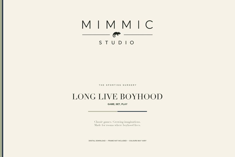 May include: A cream-colored graphic print featuring the black text MIMMIC STUDIO with a chameleon icon. Below, it reads THE SPORTING NURSERY, LONG LIVE BOYHOOD, GAME, SET, PLAY, and Classic games. Growing imaginations. Made for rooms where boyhood lives.