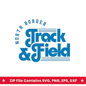 May include: A blue graphic design featuring the text North Border arched above the words Track & Field in a bold, stylized font. The design includes horizontal lines and a red banner at the bottom with the text ZIP File Contains SVG, PNG, EPS, DXF.