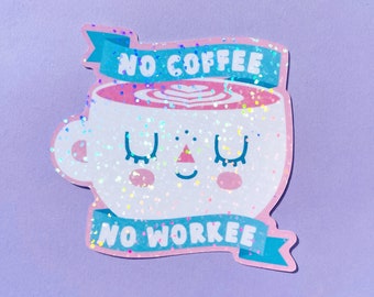 No Coffee No Workee sparkly holographic vinyl sticker