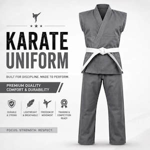 May include: A grey karate uniform consisting of a wrap-around jacket and matching trousers, secured with a white belt. The text reads: KARATE UNIFORM, BUILT FOR DISCIPLINE. MADE TO PERFORM. PREMIUM QUALITY COMFORT & DURABILITY, FOCUS. STRENGTH. RESPECT.