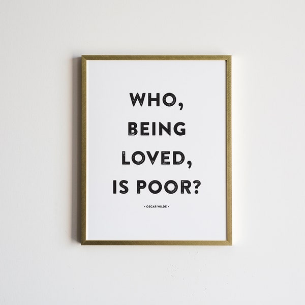 Who, Being Loved, Is Poor? Oscar Wilde Quote Poster • Modern Typographic Love Print • Romantic Modern Poster Print • Unique Wall Art