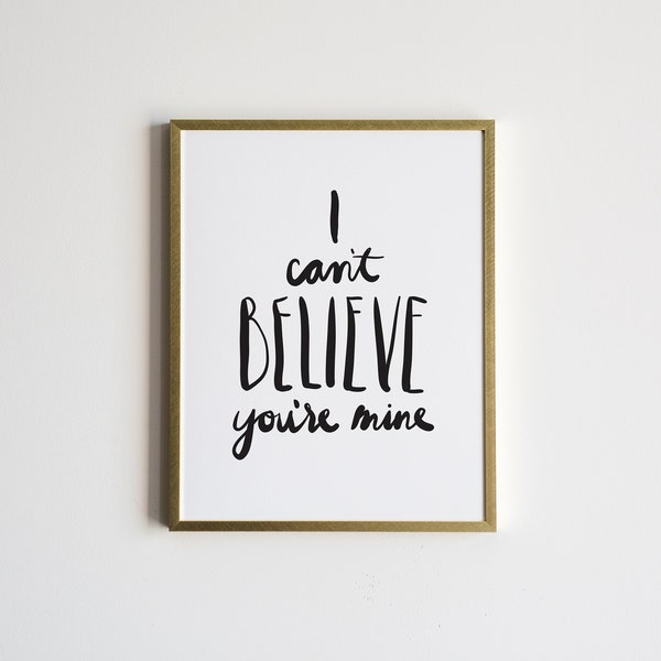 Love Quote Poster • "I Can't Believe You're Mine" Custom Colors Hand-Lettered Modern Typographic Art • Love, Family, or Nursery Print