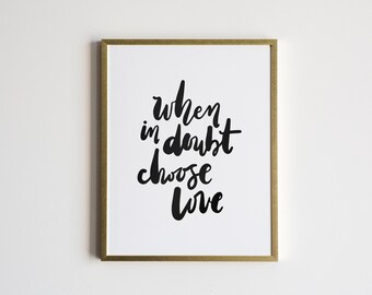 When In Doubt Choose Love Handlettered Calligraphy Poster • Black and White Modern Calligraphy Poster • Unique Neutral Graphic Wall Art
