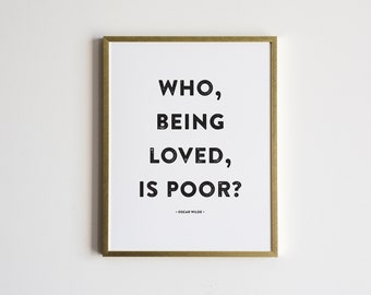 Who, Being Loved, Is Poor? Oscar Wilde Quote Poster • Modern Typographic Love Print • Romantic Modern Poster Print • Unique Wall Art