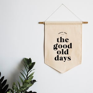 These Are The Good Old Days Canvas Banner • Modern Typographic Wall Hanging • Organic Modern Boho Banner Decor • Good Old Days • Made In USA