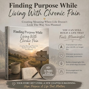 May include: A book titled Finding Purpose While Living With Chronic Pain: Creating Meaning When Life Doesn't Look The Way You Planned. The cover features a path, a mug, a notebook, and signposts. It includes 13 pages of hope and encouragement.