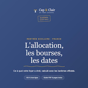 May include: A dark blue informational document titled Cap & Clair ET TOUT AVANCE with the text BARÈMES 2026-2027, RENTRÉE SCOLAIRE - FRANCE, L'allocation, les bourses, les dates, Ce à quoi votre foyer a droit, calculé avec les barèmes officiels, 100 % hors-ligne, Guide PDF 8 pages inclus.