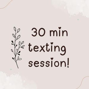 May include: A light pink graphic with a dark brown line drawing of a leafy branch on the left side. The text in dark brown reads 30 min texting session! with small heart accents above the i letters. The background features soft white watercolor.