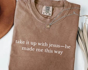 T-shirt « Take It Up With Jesus » (Humour chrétien, Comfort Colors®) - Cadeau pour affirmer sa foi
